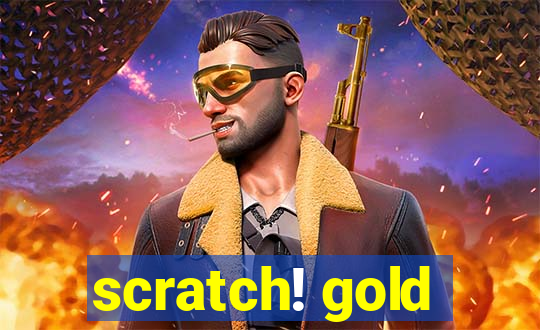 scratch! gold